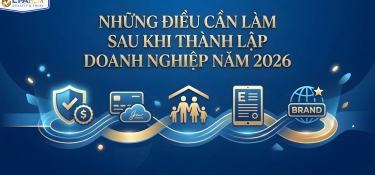 NHỮNG ĐIỀU CẦN LÀM SAU KHI THÀNH LẬP DOANH NGHIỆP NĂM 2026
